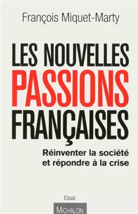 Couverture du produit · Les nouvelles passions françaises : refonder la société et sortir de la crise