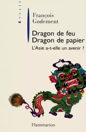 Couverture du produit · DRAGON DE FEU, DRAGON DE PAPIER. L'Asie a-t-elle un avenir ?