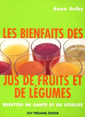 Couverture du produit · Les bienfaits des jus de fruits et de légumes : Recettes de santé et vitalité