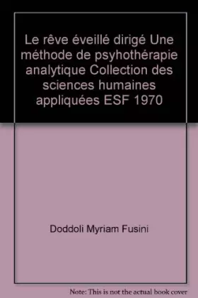 Couverture du produit · Le rêve éveillé dirigé Une méthode de psyhothérapie analytique Collection des sciences humaines appliquées ESF 1970