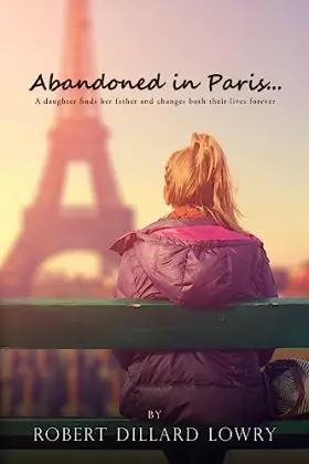 Couverture du produit · Abandoned in Paris: A daughter finds her father and changes both their lives forever.