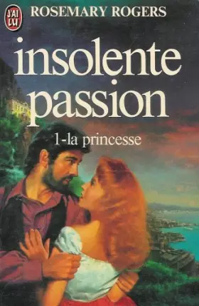 Couverture du produit · Insolente passion : Tome 1 : La princesse : Collection : J'ai lu n° 1060