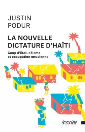 Couverture du produit · La nouvelle dictature d'Haïti - Coup d'Etat, séisme et occupation onusienne