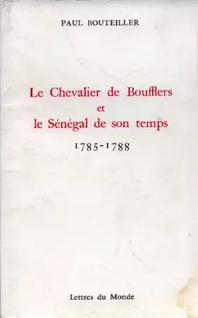 Couverture du produit · Le Chevalier de Boufflers et le Sénégal de son temps: 1785-1788