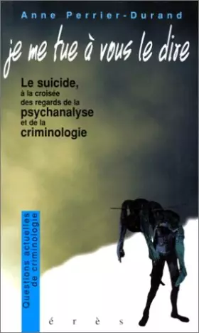 Couverture du produit · Je me tue à vous le dire le suicide à la croisée des regards de la psychanalyse et de la criminologie