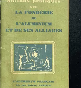Couverture du produit · NOTIONS PRATIQUES SUR LA FONDERIE DE L ALUMINIUM ET DE SES ALLIAGES