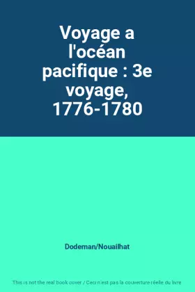 Couverture du produit · Voyage a l'océan pacifique : 3e voyage, 1776-1780