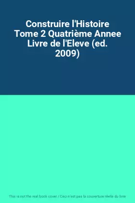 Couverture du produit · Construire l'Histoire Tome 2 Quatrième Annee Livre de l'Eleve (ed. 2009)