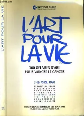 Couverture du produit · CATALOGUE DE VENTE AUX ENCHERES - INSTITUT CURIE - L'ART POUR LA VIE - 300 OEUVRES D'ART POUR VAINCRE LE CANCER - DU 3 AU 16 AV
