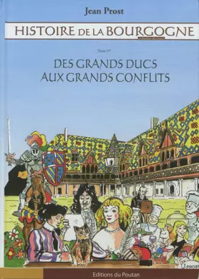 Couverture du produit · Histoire de la Bourgogne, Tome 2 : Des grands ducs aux grands conflits