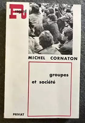 Couverture du produit · Michel Cornaton,... Groupes et société : Initiation à la psychosociologie des groupes
