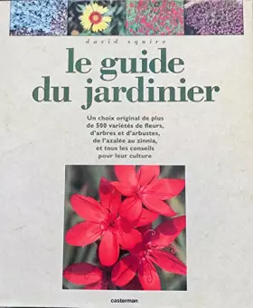 Couverture du produit · Le guide du jardinier : Comment cultiver plus de 500 variétés de fleurs, arbres et arbustes, des azalées aux zinnias