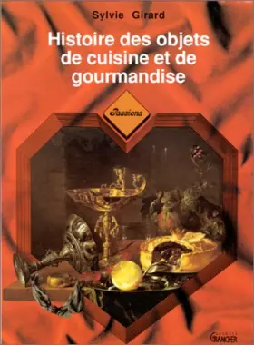 Couverture du produit · Histoire des objets de cuisine et de gourmandise