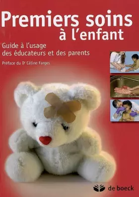 Couverture du produit · Premiers soins à l'enfant : Guide à l'usage des éducateurs et des parents