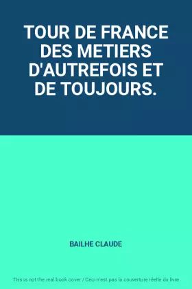 Couverture du produit · TOUR DE FRANCE DES METIERS D'AUTREFOIS ET DE TOUJOURS.