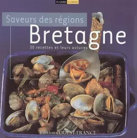 Couverture du produit · Bretagne: Saveurs des régions 30 recettes et leurs astuces