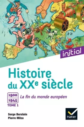 Couverture du produit · Initial - Histoire du XXe siècle, tome 1 : 1900-1945 La fin du monde européen - Edition 2017