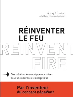 Couverture du produit · Réinventer le feu: Des solutions économiques novatrices pour une nouvelle ère énergétique