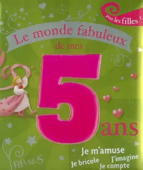 Couverture du produit · Le monde fabuleux de mes 5 ans : Pour les filles !