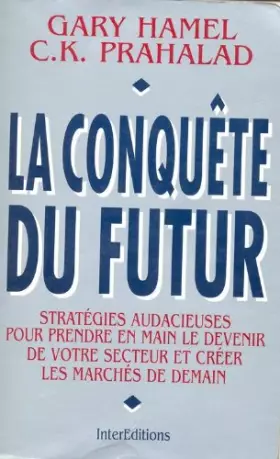 Couverture du produit · La conquête du futur : Stratégies audacieuses pour prendre en main le devenir de votre secteur et créer les marchés de demain
