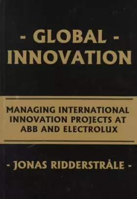 Couverture du produit · Global Innovation: Managing International Innovation Projects at Abb and Electrolux (Institute of International Business)