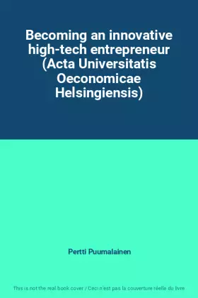 Couverture du produit · Becoming an innovative high-tech entrepreneur (Acta Universitatis Oeconomicae Helsingiensis)