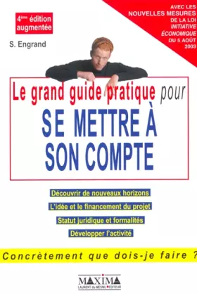 Couverture du produit · Le grand guide pratique pour se mettre à son compte : Apprendre à entreprendre, découvrir de nouveaux horizons, l'idée et la va
