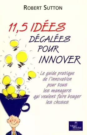 Couverture du produit · 11,5 idées décalées pour innover : Le guide pratique de l'innovation pour tous les managers qui veulent faire bouger les choses