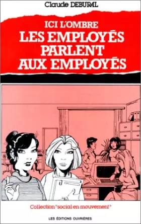 Couverture du produit · Ici l'ombre, les employés parlent aux employés