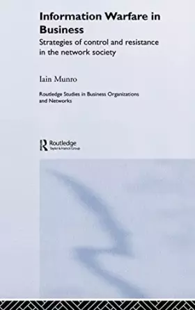 Couverture du produit · Information Warfare In Business: Strategies Of Control And Resistance In The Network Society