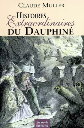 Couverture du produit · Histoires Extraordinaires du Dauphiné : Récits authentiques, étranges, insolites, épiques et fabuleux