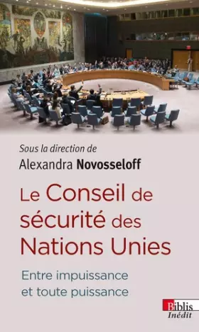 Couverture du produit · Le Conseil de sécurité des Nations Unies. Entre puissance et toute puissance