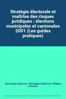 Couverture du produit · Stratégie électorale et maîtrise des risques juridiques : élections municipales et cantonales 2001 (Les guides pratiques)