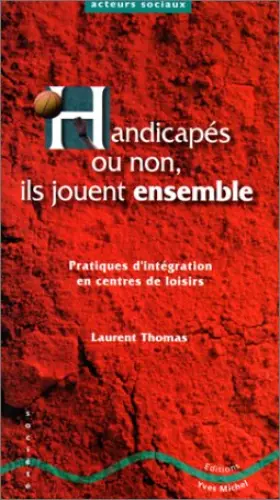 Couverture du produit · HANDICAPES OU NON, ILS JOUENT ENSEMBLE. Pratiques d'intégration en centres de loisirs