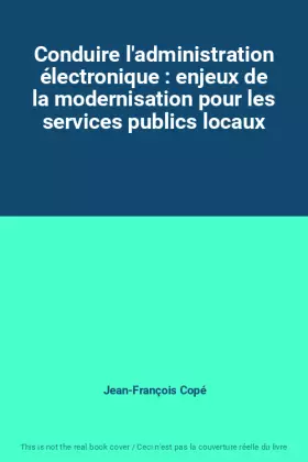 Couverture du produit · Conduire l'administration électronique : enjeux de la modernisation pour les services publics locaux