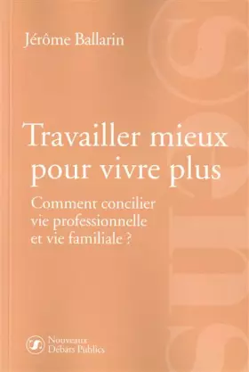 Couverture du produit · Travailler mieux pour vivre plus: Comment concilier vie professionnelle et vie familiale ?