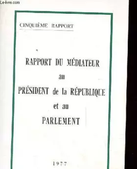 Couverture du produit · RAPPORT DU MEDIATEUR AU PRESIDENT DE LA REPUBLIQUE ET AU PARLEMENT. 5EME RAPPORT