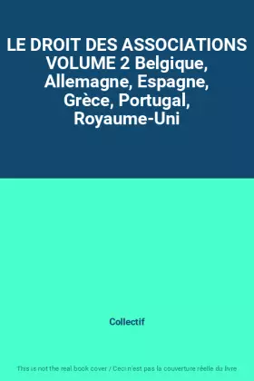 Couverture du produit · LE DROIT DES ASSOCIATIONS VOLUME 2 Belgique, Allemagne, Espagne, Grèce, Portugal, Royaume-Uni