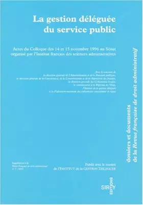 Couverture du produit · La gestion déléguée du service public: Actes du colloque des 14 et 15 novembre 1996 au Sénat
