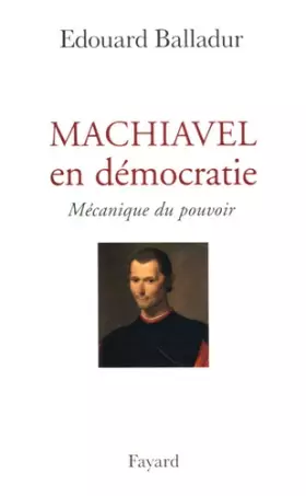 Couverture du produit · Machiavel en démocratie : Mécanique du pouvoir