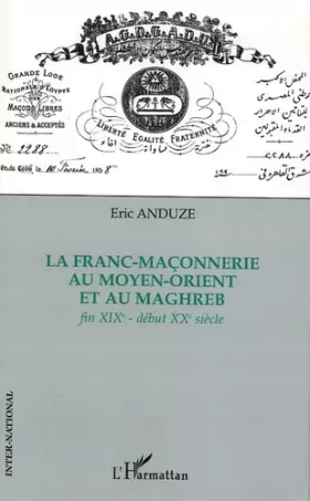 Couverture du produit · La franc-maçonnerie au Moyen-Orient et au Maghreb: Fin XIXe - début XXe siècle