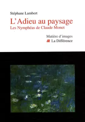 Couverture du produit · L'Adieu au paysage : Les Nymphéas de Claude Monet