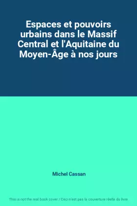 Couverture du produit · Espaces et pouvoirs urbains dans le Massif Central et l'Aquitaine du Moyen-Âge à nos jours