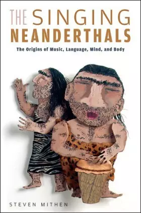 Couverture du produit · The Singing Neanderthals: The Origins of Music, Language, Mind, And Body