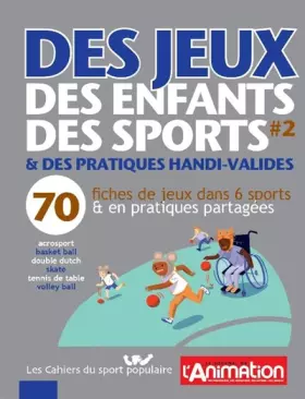 Couverture du produit · Des jeux, des enfants, des sports & des pratiques handi-valides: Tome 2, 70 fiches de jeux dans 6 sports & en pratiques partagé