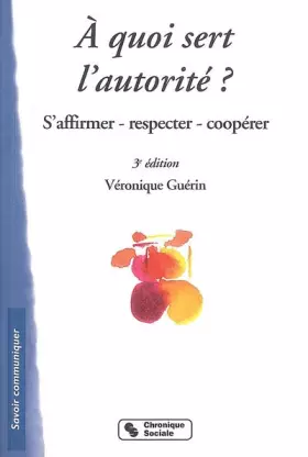Couverture du produit · A quoi sert l'autorité ? : S'affirmer, respecter, coopérer