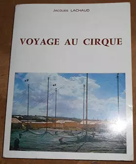 Couverture du produit · Voyage Au Cirque - Jacques Lachaud - Chez l’auteur