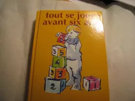 Couverture du produit · Tout se joue avant six ans