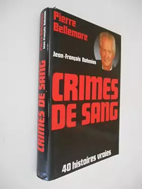 Couverture du produit · Crimes de sang 40 histoires vraies / Bellemare, Pierre / Réf34260