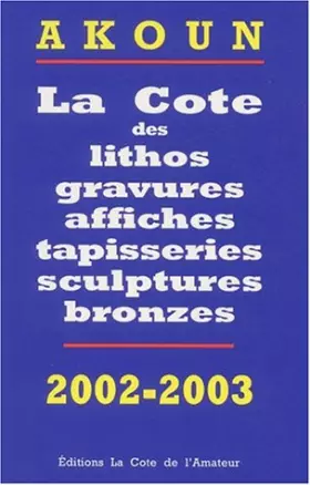 Couverture du produit · La Cote des litho, gravures, affiches, sculptures bronzes, photos, 2002